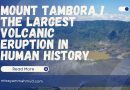 Mount Tambora ! The Largest Volcanic Eruption in Human History